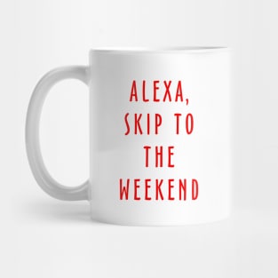 Alexa Skip To The Weekend Mug